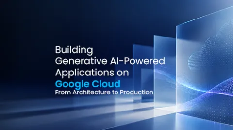 Building Generative AI-Powered Applications on Google Cloud